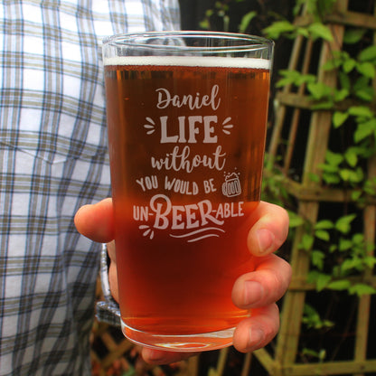 Funny Engraved LIFE without you YOU WOULD BE UN-BEER-ABLE Pint Glass