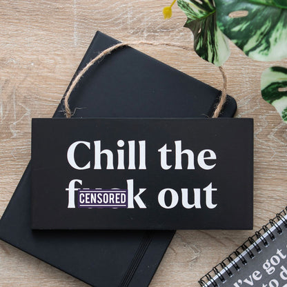 Chill the F*ck Out Sweary Rude Hanging Decoration Sign