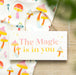 The Magic Is In You Mushroom Hanging Sign