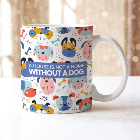 A House Is Not A Home Without A Dog Mug