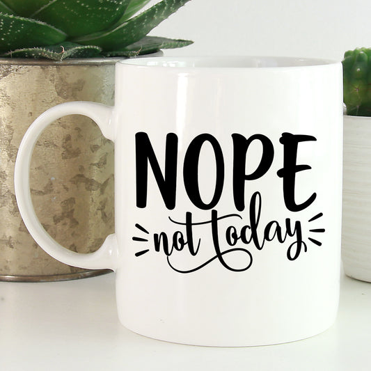 Nope Not Today Mug - 11oz