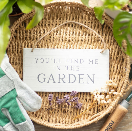 You'll Find Me in the Garden Hanging Sign