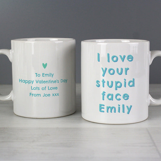 Personalised I Love Your Stupid Face Mug