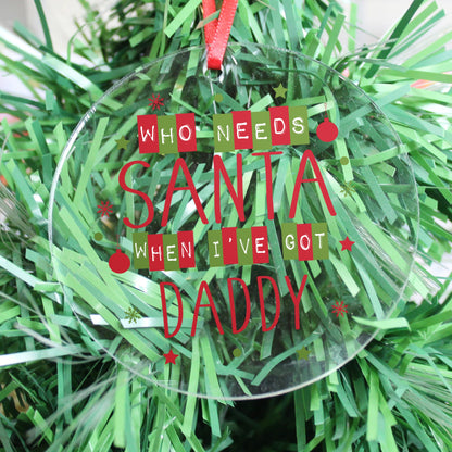 Personalised Who Needs Santa When I’ve Got Acrylic Christmas Tree Decoration - Myhappymoments.co.uk