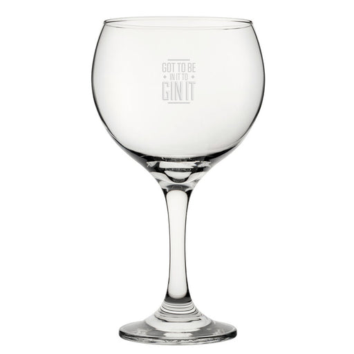 Got To Be In It To Gin It - Engraved Novelty Gin Balloon Cocktail  Glass Image 1