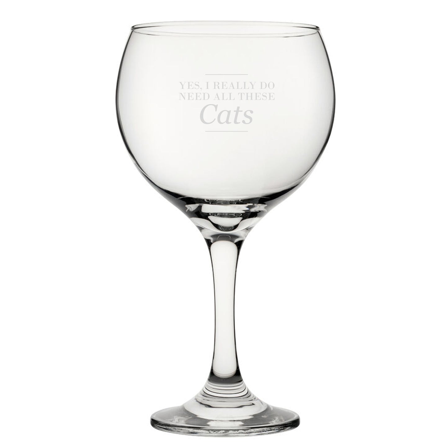 Funny Novelty Yes, I Really Do Need All These Cats Gin Balloon Cocktail Glass