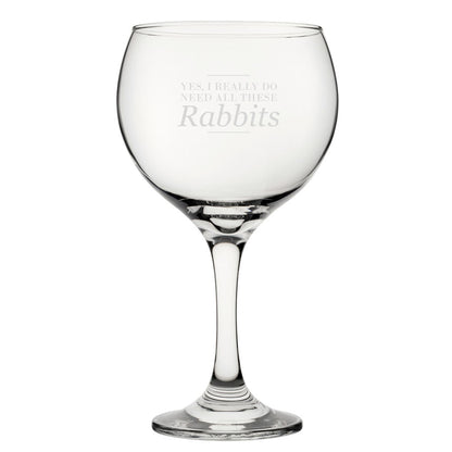 Yes, I Really Do Need All These Rabbits - Engraved Novelty Gin Balloon Cocktail Glass Image 1