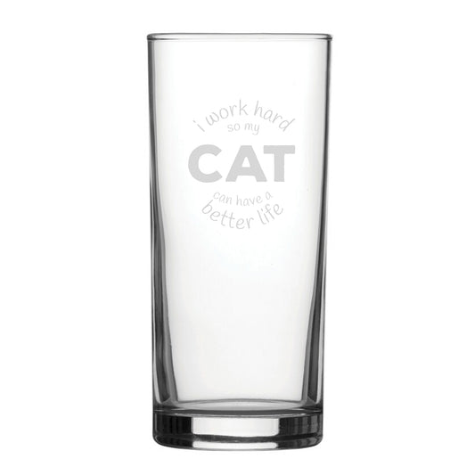 Funny Novelty I Work Hard So My Cat Can Have A Better Life Hiball Glass