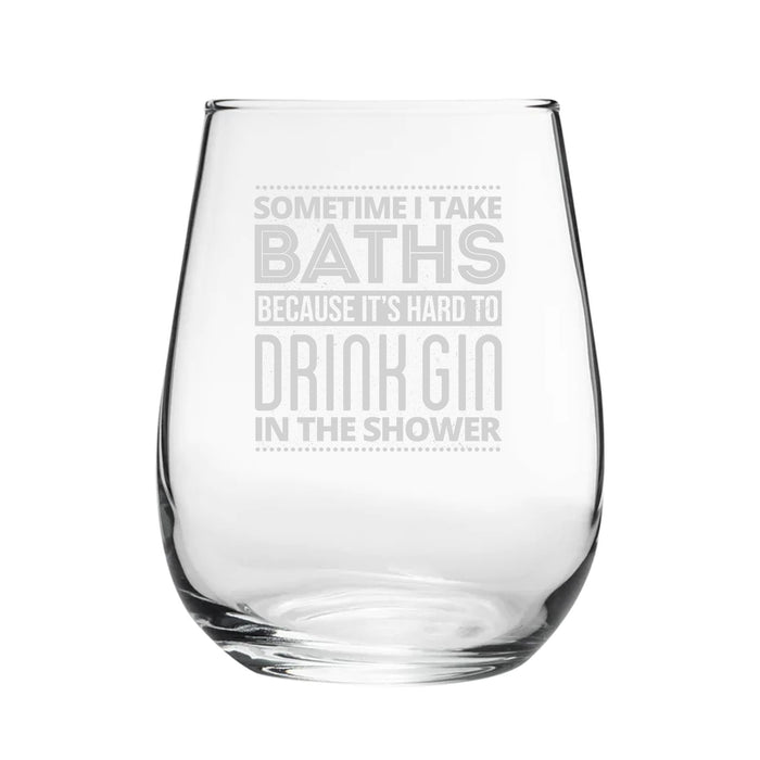Sometimes I Take Baths Because It's Hard To Drink Gin In The Shower - Engraved Novelty Stemless Gin Tumbler Image 2