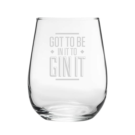 Got To Be In It To Gin It - Engraved Novelty Stemless Gin Tumbler Image 1