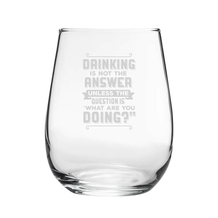 Drinking Is Not The Answer, Unless The Question Is What Are You Doing? - Engraved Novelty Stemless Wine Gin Tumbler Image 2